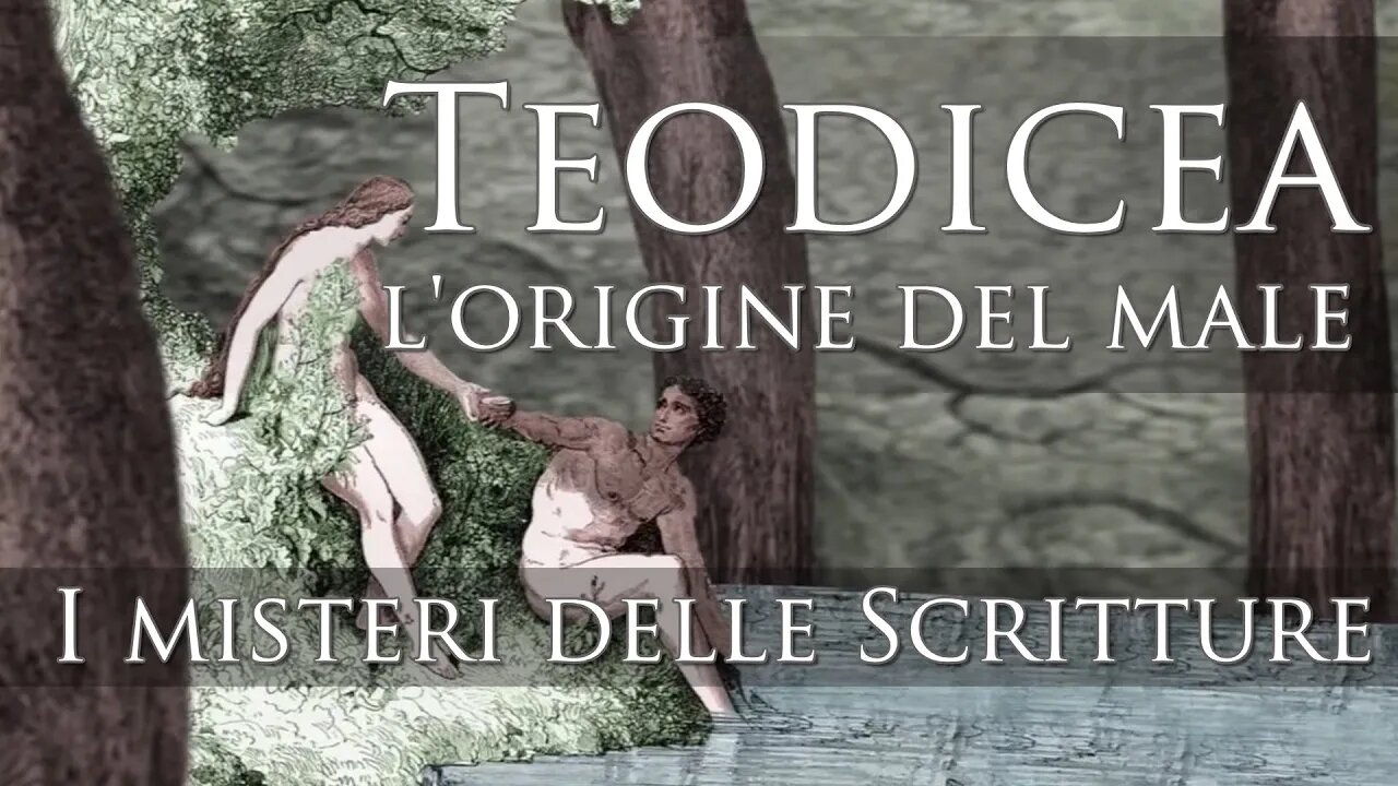 Teodicea - L'origine del male - I misteri delle Scritture