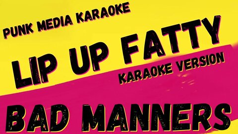 BAD MANNERS ✴ LIP UP FATTY ✴ KARAOKE INSTRUMENTAL ✴ PMK