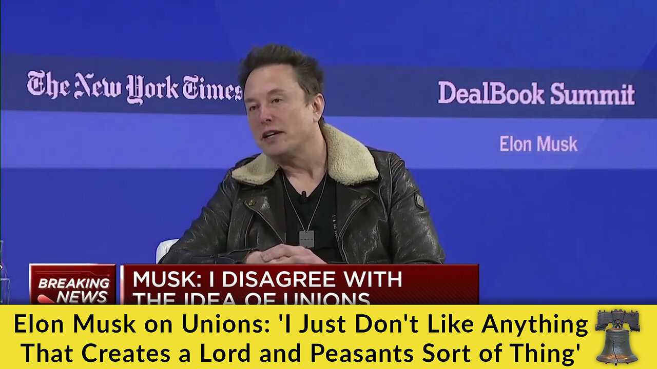 Elon Musk on Unions: 'I Just Don't Like Anything That Creates a Lord and Peasants Sort of Thing'