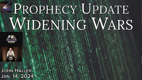 2024-01-14 -John-Hallers-weekly-Prophecy-Update-Widening-Wars