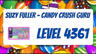 Candy Crush Level 4361 Talkthrough, 23 Moves 0 Boosters by Suzy Fuller, Your Candy Crush Guru