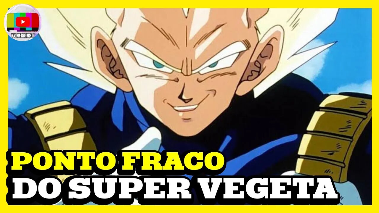 O MAIOR PONTO FRACO DE VEGETA EM DRAGON BALL Z