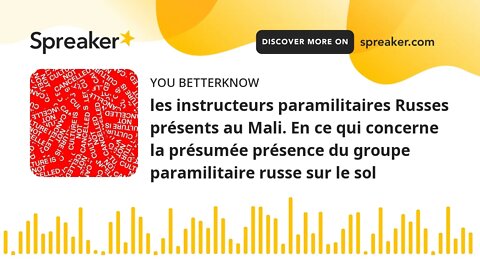 les instructeurs paramilitaires Russes présents au Mali. En ce qui concerne la présumée présence du