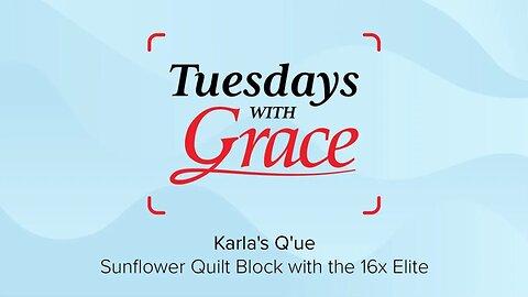 Tuesdays with Grace: Sunflower Quilt Block with the 16x Elite