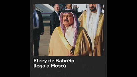 El rey de Baréin, Hamad bin Isa Al Jalifa, llega a Moscú