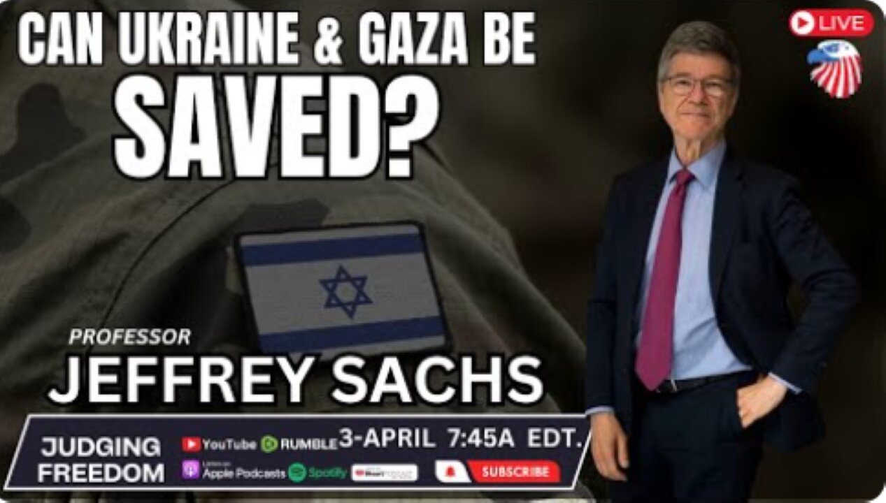 Prof. Jeffrey Sachs: Can Ukraine and Gaza Be Saved?