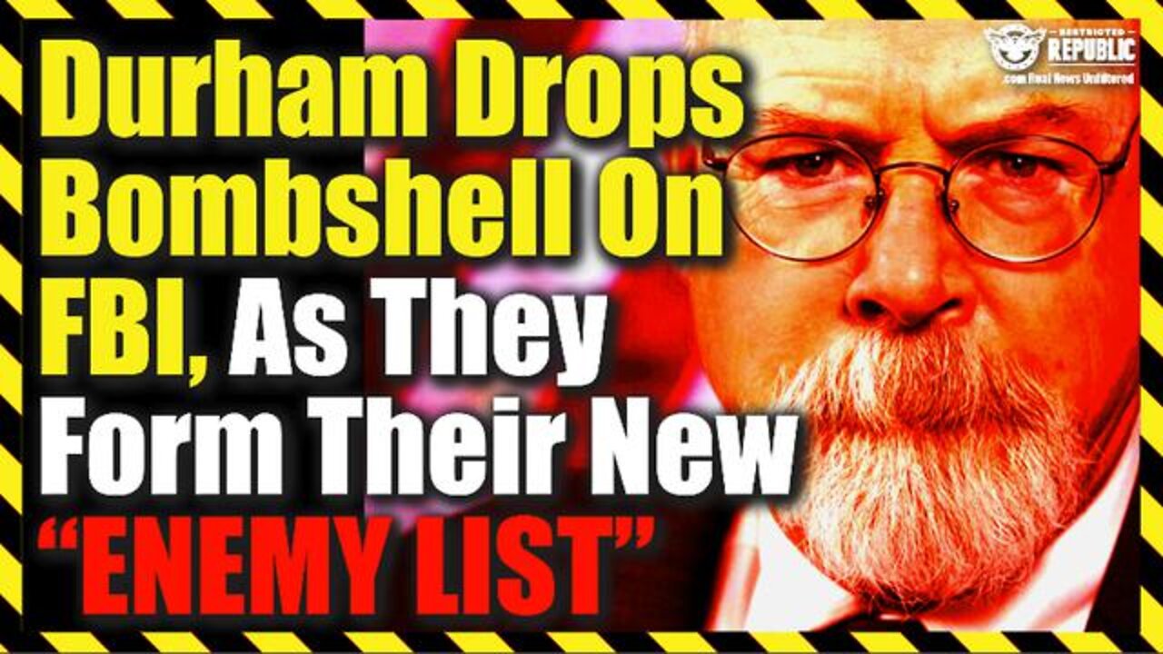 Durham Drops Bombshell On FBI, As They Form Their New “Enemy List.”