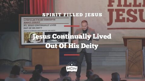 Jesus Continually Lived Out Of His Deity - Spirit Filled Jesus