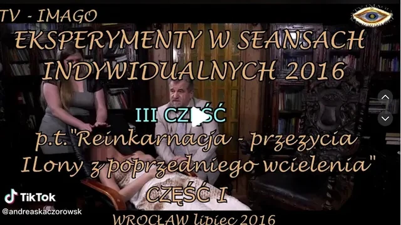 PRZEŻYCIA POPRZEDNIEGO WCIELENIA -EKSPERYMENTY W SEANSACH INDYWIDUALNYCH CZĘŚC III/2016©TV IMAGO