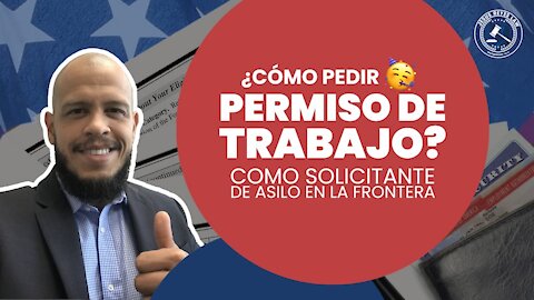 ¿Cómo pedir permiso de trabajo como solicitante de asilo en la frontera?