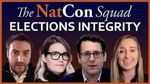 Elections Integrity | The NatCon Squad | Episode 90