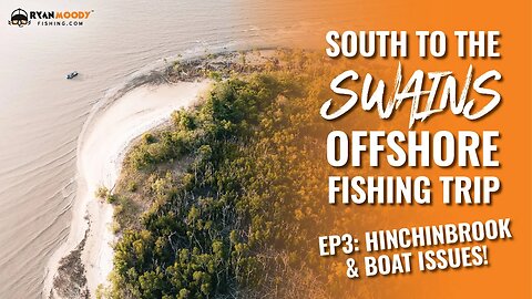 Ep. 3 South to the Swaines - Fishing Hinchinbrook + boat issues!