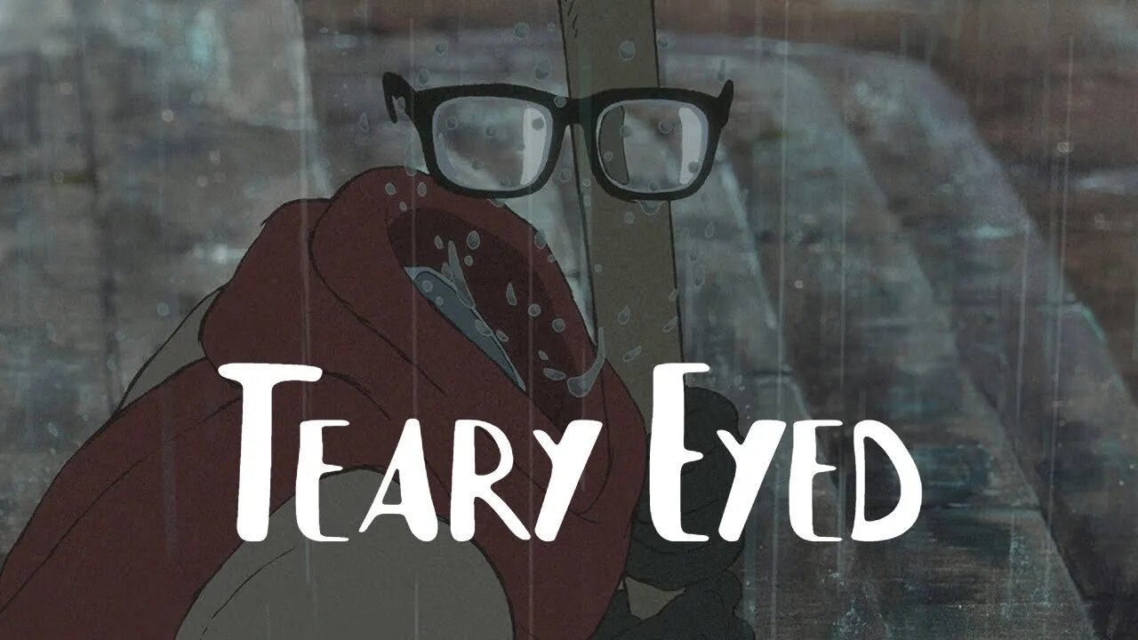 Teary Eyed | Edited by DarthMPG