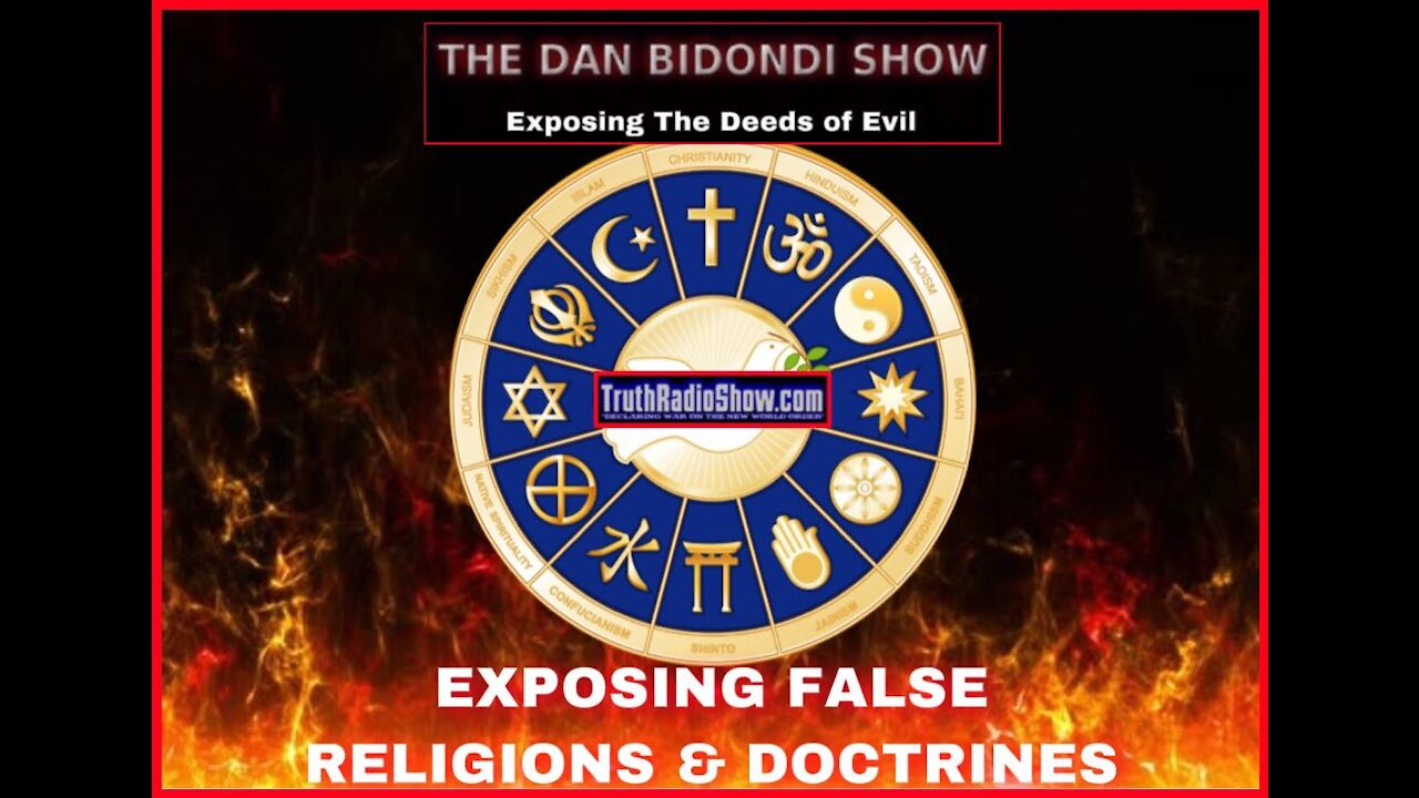 Exposing False Religions & Doctrines - The Dan Bidondi Show