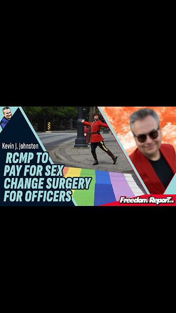 ROYAL CANADIAN MOUNTED POLICE WILL NOW PAY FOR SEX CHANGES