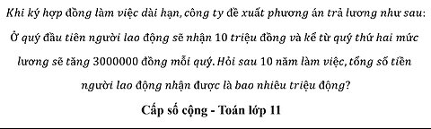 Toán 11: Khi ký hợp đồng làm việc dài hạn,công ty đề xuất phương án trả lương