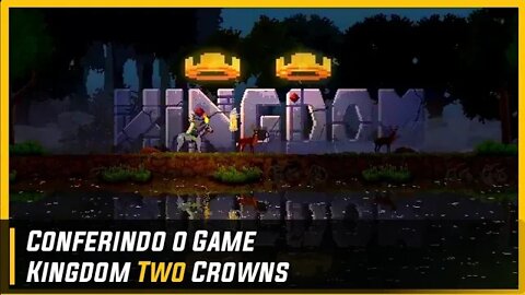 Conferindo o Game Kingdom Two Crowns - Construa, Explore, Defenda e Conquiste!