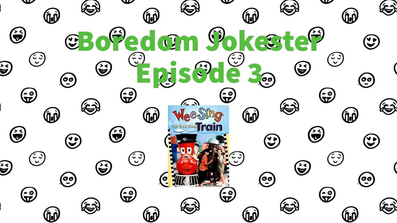 Boredom Jokester - Episode 3 - The Wee Sing Train