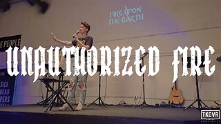 FIRE UPON THE EARTH - WK19 - UNAUTHORIZED FIRE - PASTOR ADRIANNE MCCLUER