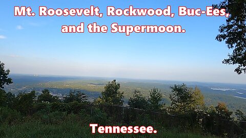 Mt. Roosevelt, Rockwood, Buc-Ees and a Supermoon. Tennessee.