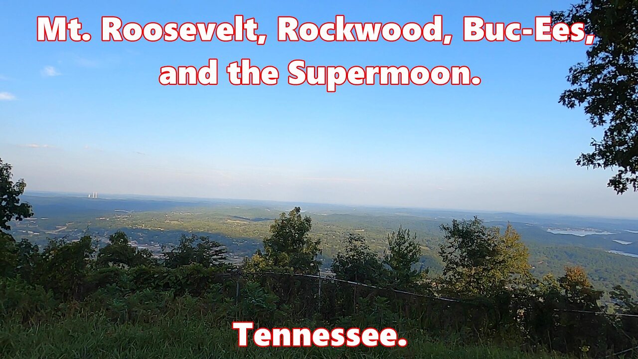 Mt. Roosevelt, Rockwood, Buc-Ees and a Supermoon. Tennessee.