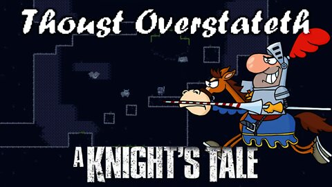 Thoust Overstateth - A Knight's Tale