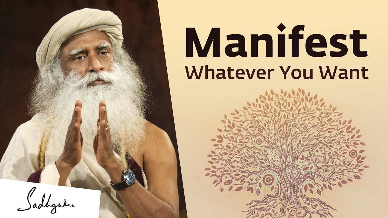 Sadhguru: How to Manifest What You Really Want In Life