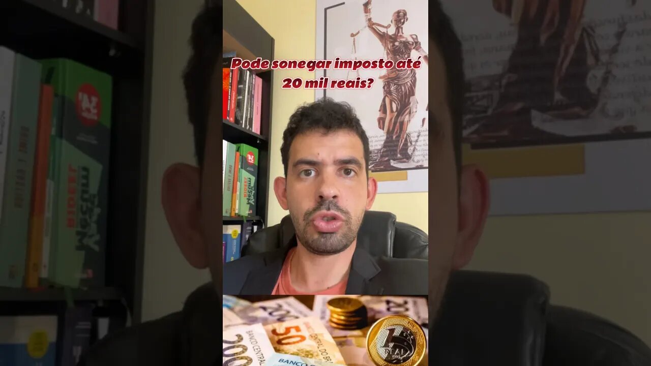 Pode SONEGAR até R$ 20.000,00???