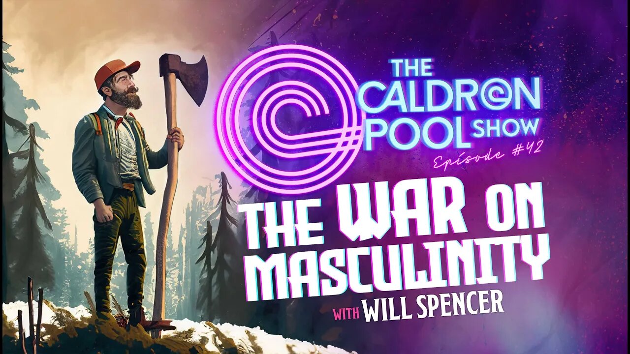The Caldron Pool Show - 42 - The War on Masculinity with William Spencer