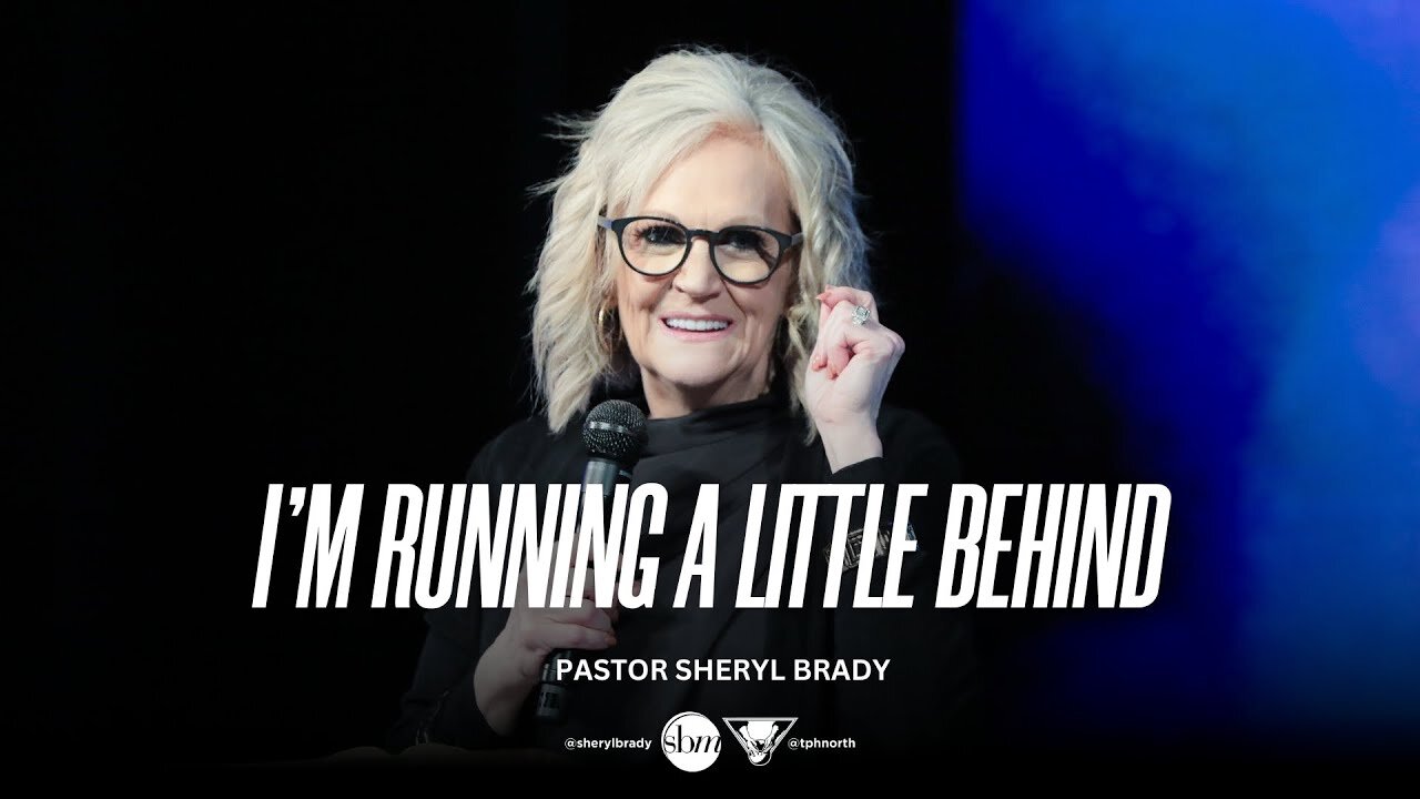 I'm Running a Little Behind -- Pastor Sheryl Brady