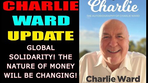 CHARLIE WARD & CLAY CLARK: GLOBAL SOLIDARITY! THE NATURE OF MONEY WILL BE CHANGING! - MUST VIDEO