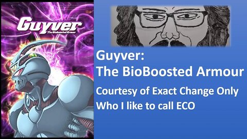 My Thoughts on Guyver: The Bioboosted Armour (Courtesy of Exact Change Only) [With Bloopers]