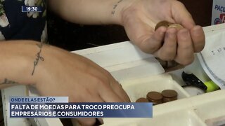 Onde Elas Estão?: Falta de Moedas para Troco preocupa Empresários e Consumidores.