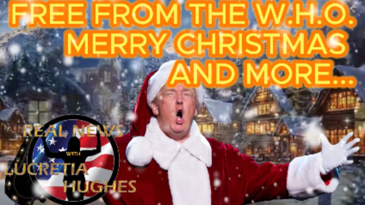 Free From THe W.H.O. Merry Christmas And More... Real News with Lucretia Hughes