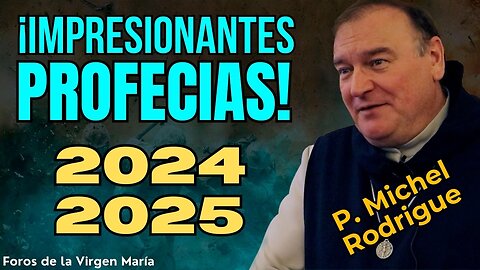 Profecías del P. Michel Rodrigué para 2024 y 2025: el Ascenso de 3 Anticristos, Gu3rra Mundial…