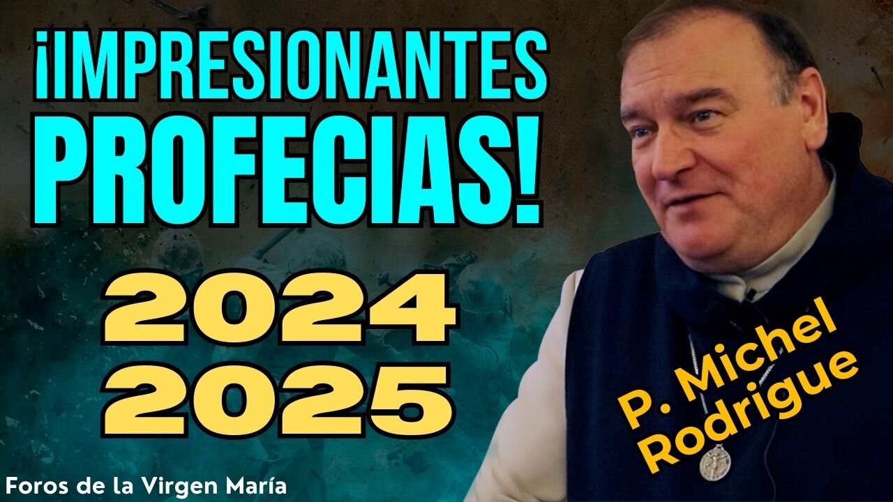 Profecías del P. Michel Rodrigué para 2024 y 2025: el Ascenso de 3 Anticristos, Gu3rra Mundial…