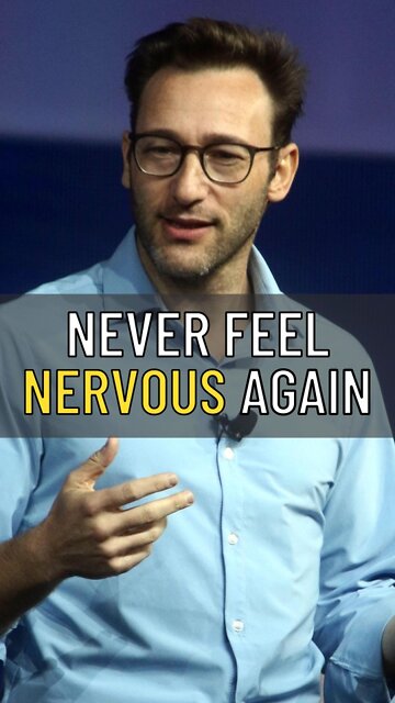 Simon Sinek said Never Feel Nervous Again!