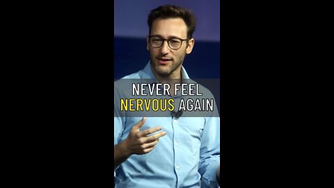 Simon Sinek said Never Feel Nervous Again!