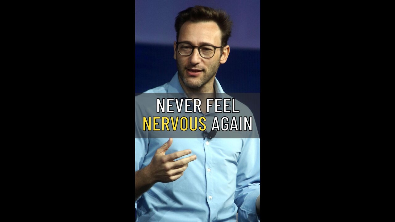 Simon Sinek said Never Feel Nervous Again!