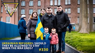 #330 Ukrainian Refugees: Should They Be Allowed to Stay When the War Ends? Trailer