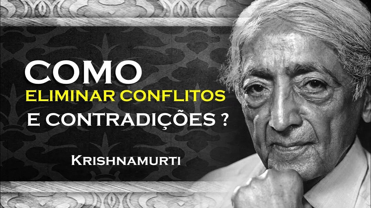 COMO VOCÊ PODE ACABAR COM O CONFLITO E A CONTRADIÇÃO , ASR, KRISHNAMURTI