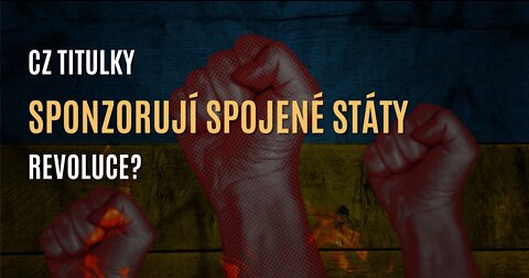 Sponzorují Spojené státy revoluce? (CZ TITULKY)