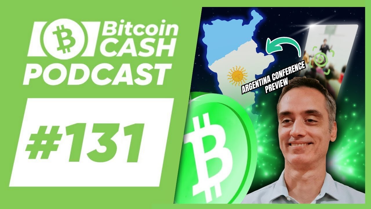 The Bitcoin Cash Podcast #131： Argentina Conference feat. Marcelo