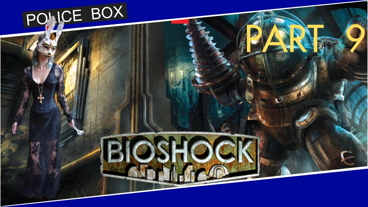 The Girl Plays BioShock, Full Series Playthrough Part 9