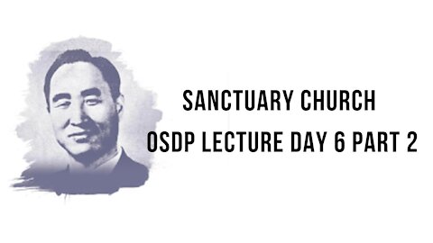 Sanctuary Church OSDP Lecture Day 6 Part 2 08/13/21