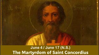 The Lives of Saints: June 4/17 (N.S.) The Martyrdom of Saint Concordius