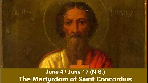 The Lives of Saints: June 4/17 (N.S.) The Martyrdom of Saint Concordius