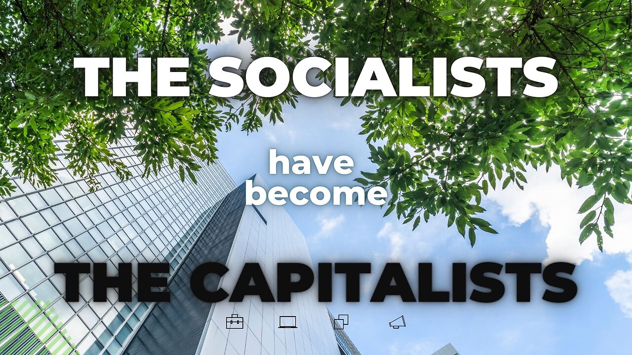 "The Socialists Have Become the Capitalists"