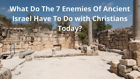 & Enemies of Ancient Israel are Spiritual Enemies of The Christian Today.