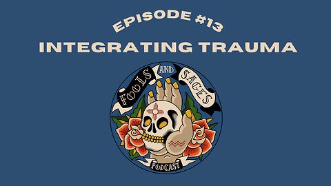 Episode #13: Integrating Trauma